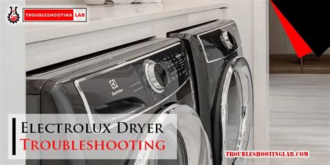 Electrolux Dryer Troubleshooting: Common Issues and Fixes